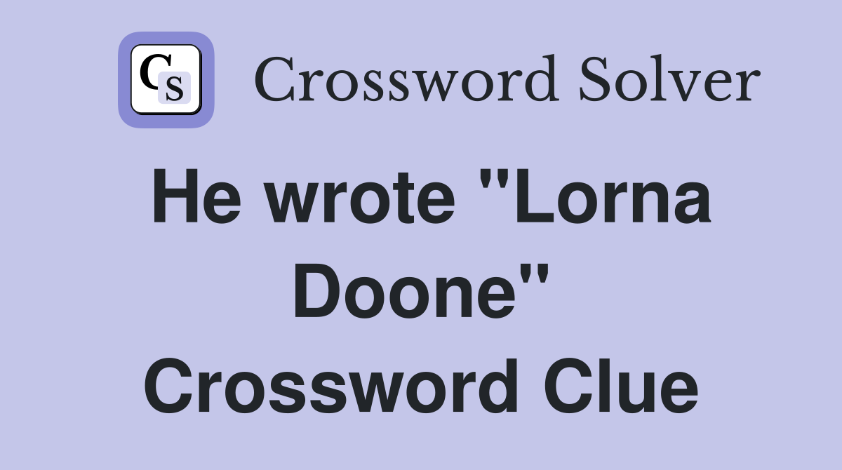 He wrote "Lorna Doone" Crossword Clue