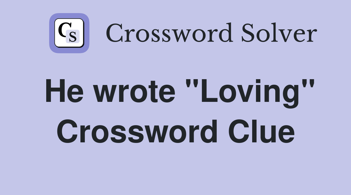 He wrote "Loving" Crossword Clue