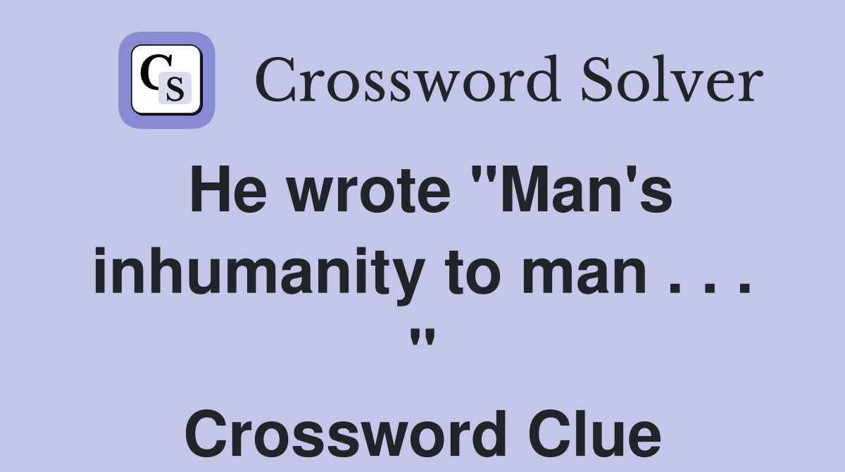 He wrote "Man's inhumanity to man . . . " Crossword Clue