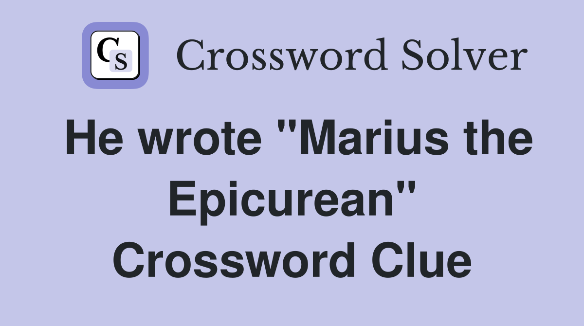 He wrote "Marius the Epicurean" Crossword Clue