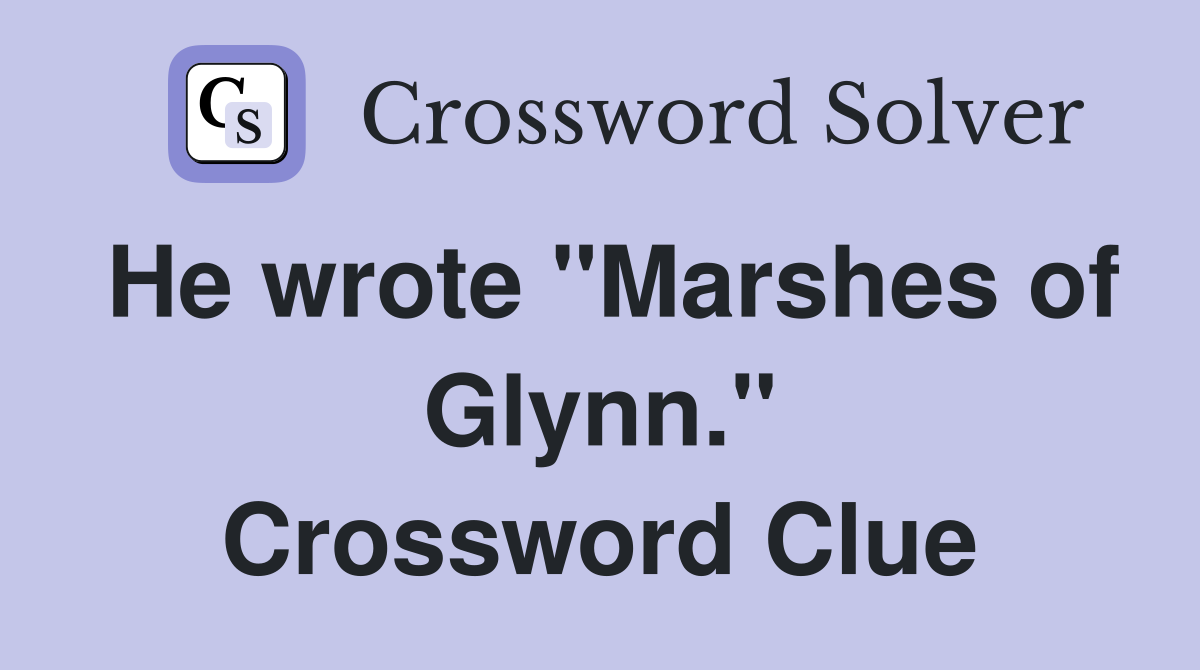 He wrote "Marshes of Glynn." Crossword Clue