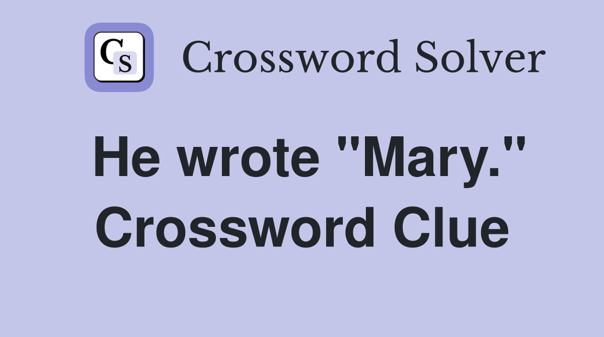 He wrote "Mary." Crossword Clue