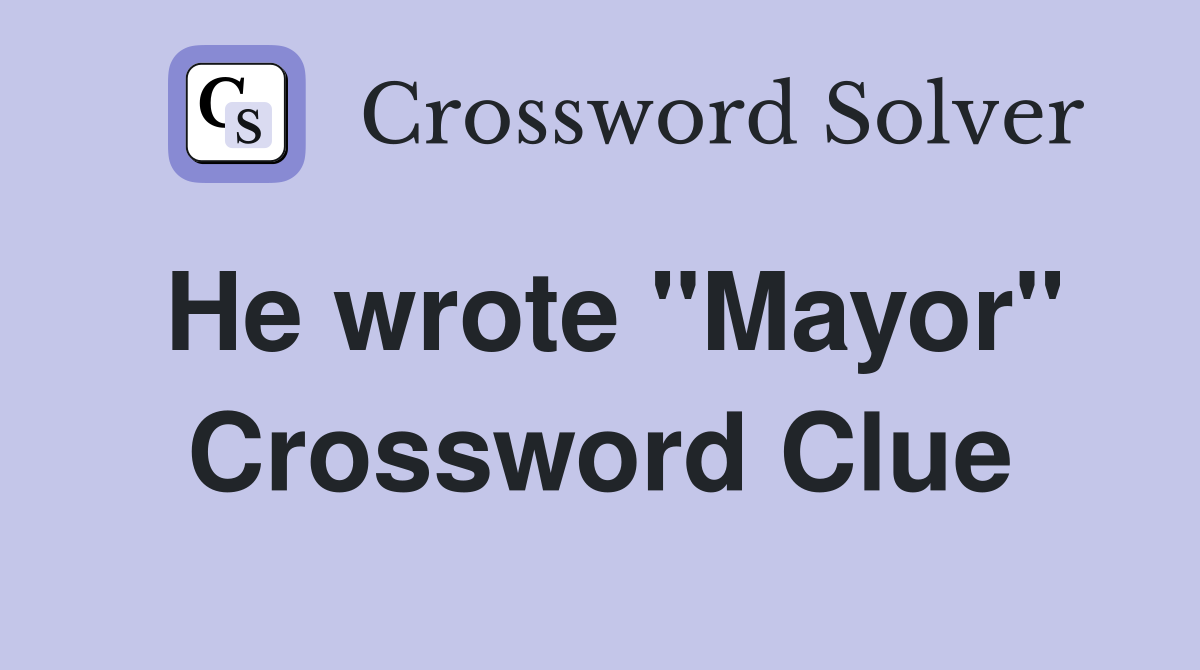 He wrote "Mayor" Crossword Clue