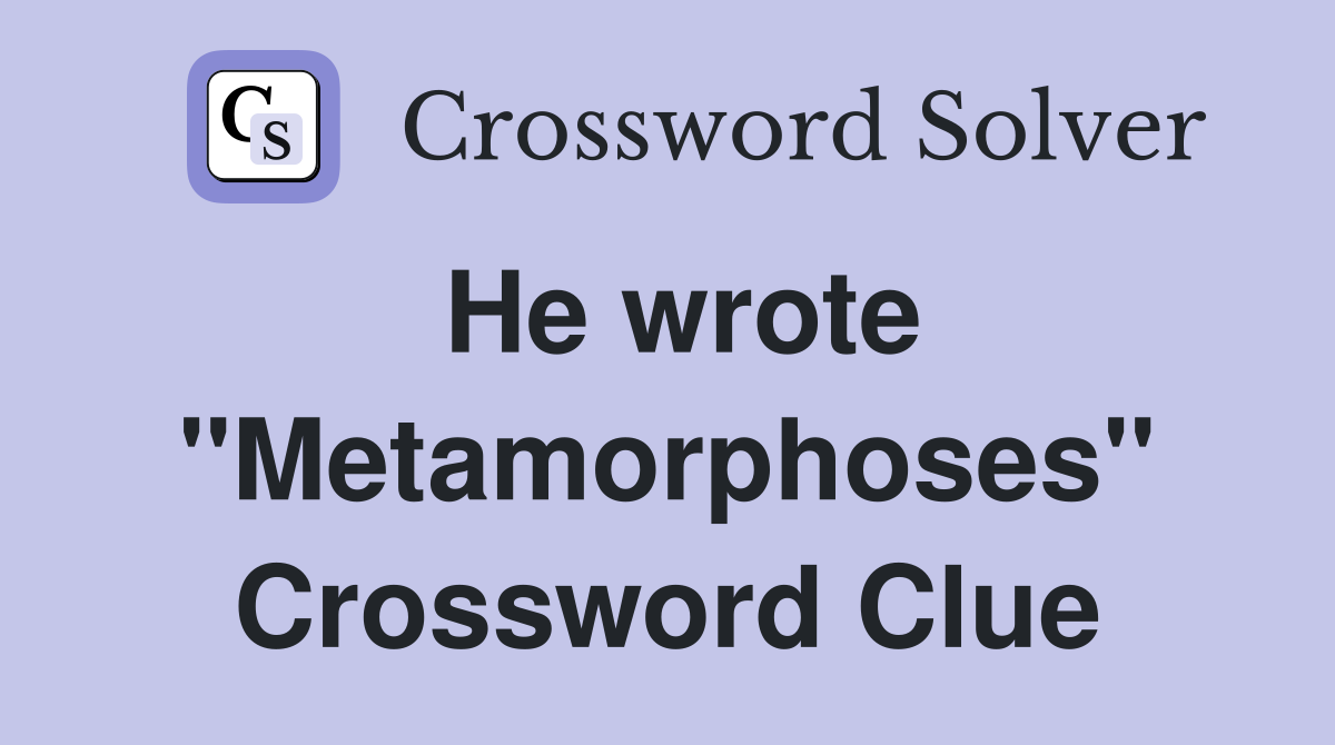 He wrote "Metamorphoses" Crossword Clue