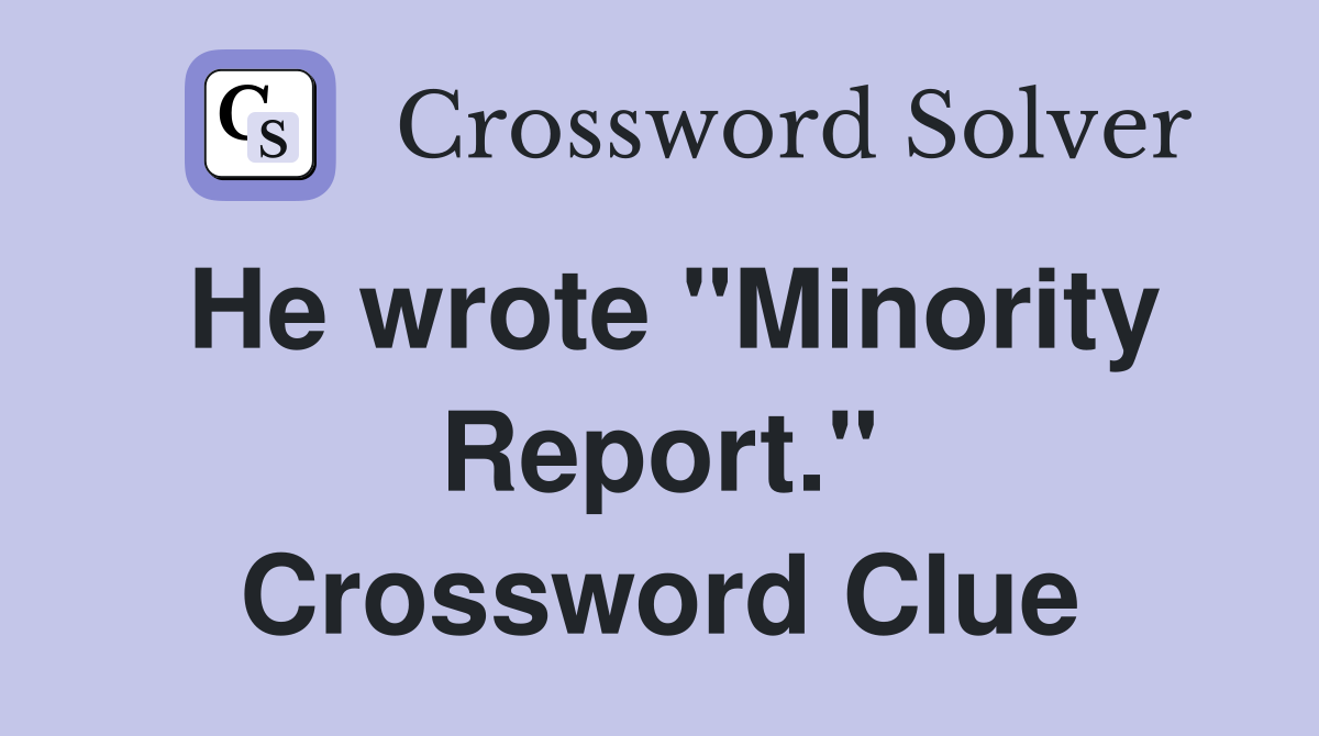 He wrote "Minority Report." Crossword Clue