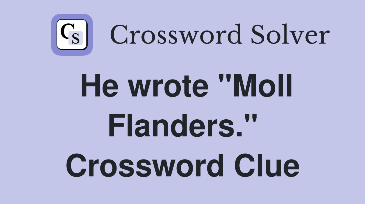 He wrote "Moll Flanders." Crossword Clue