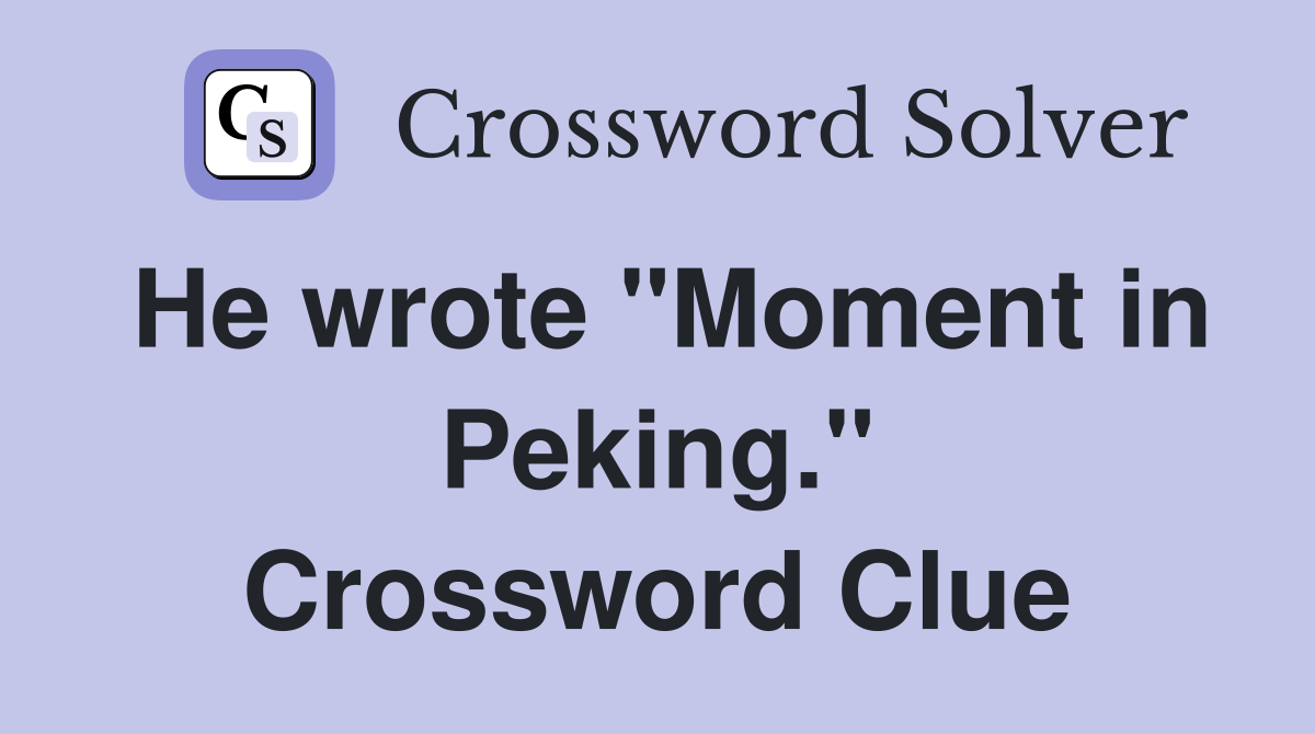 He wrote "Moment in Peking." Crossword Clue