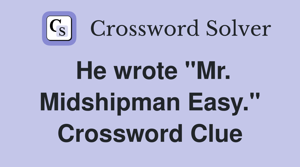 He wrote "Mr. Midshipman Easy." Crossword Clue