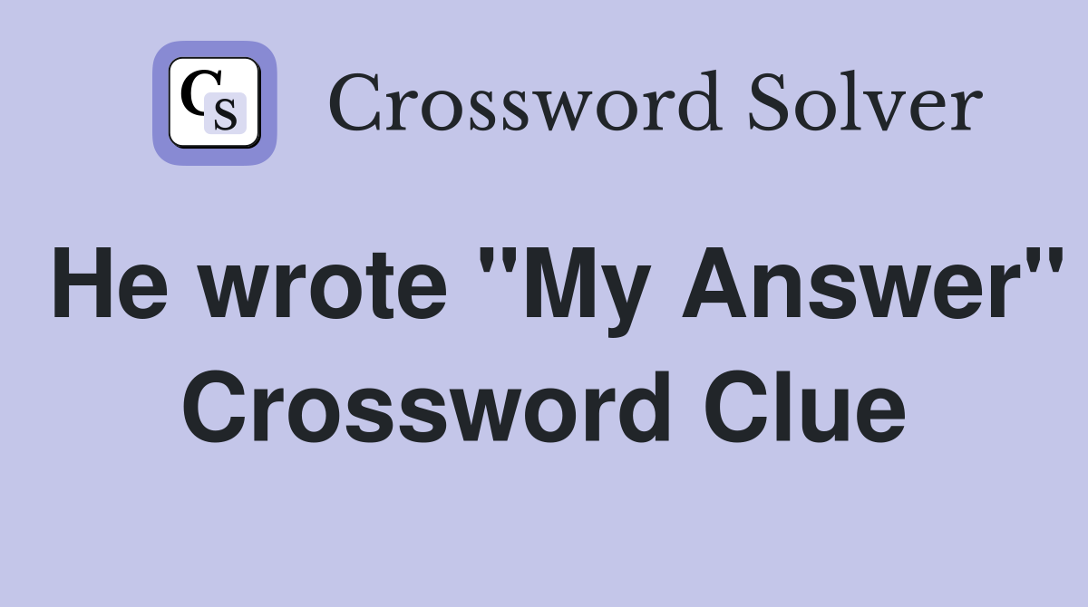 He wrote "My Answer" Crossword Clue