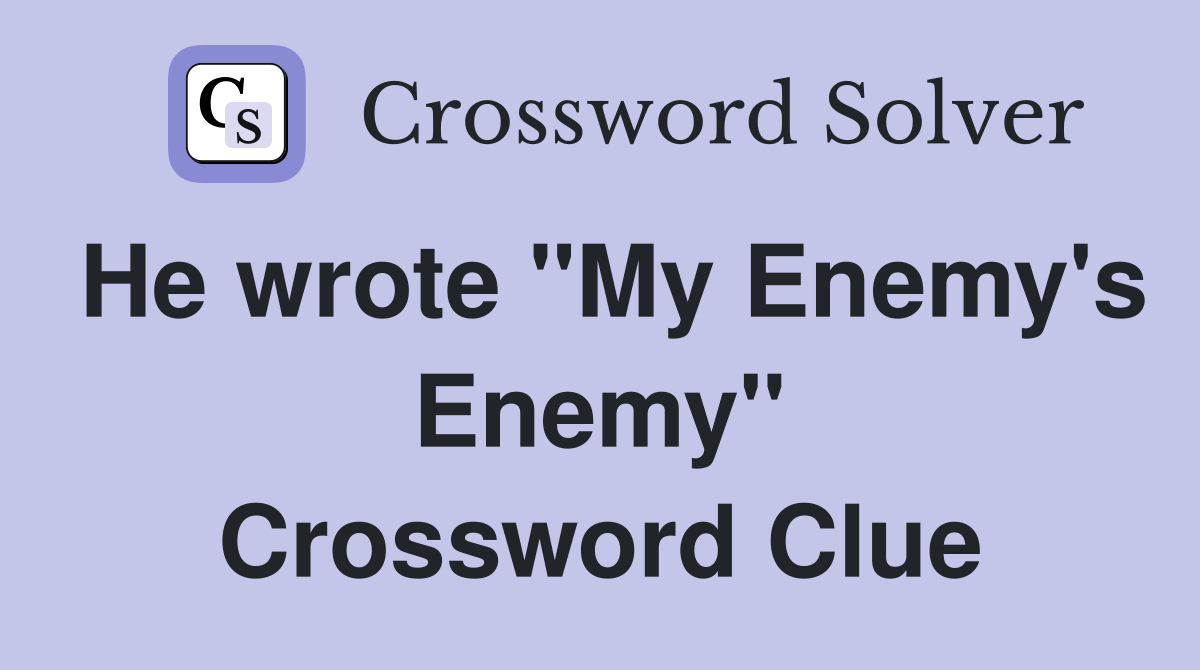 He wrote "My Enemy's Enemy" Crossword Clue