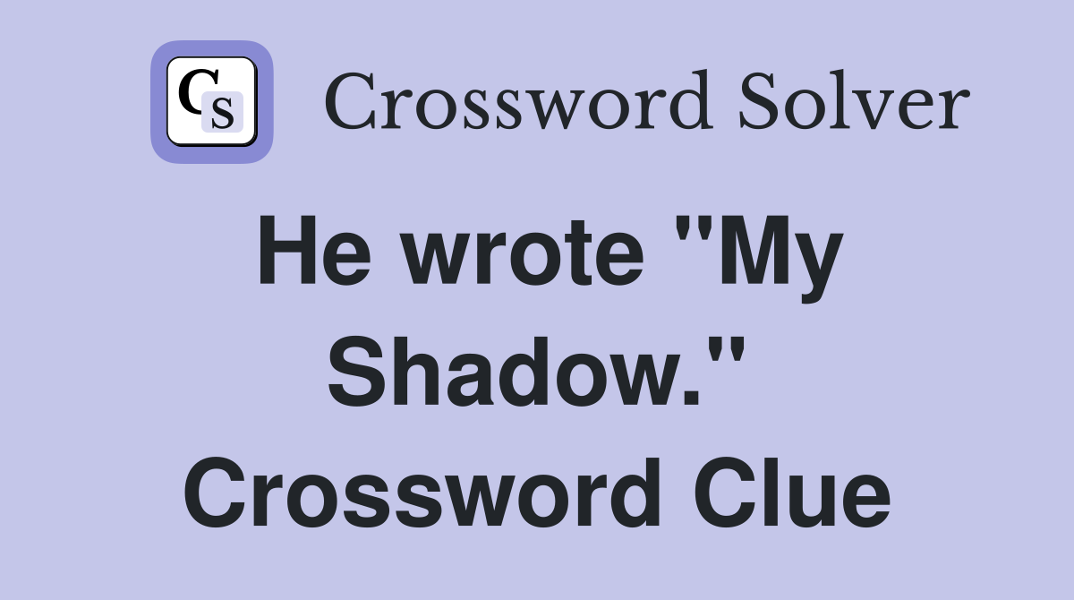He wrote "My Shadow." Crossword Clue