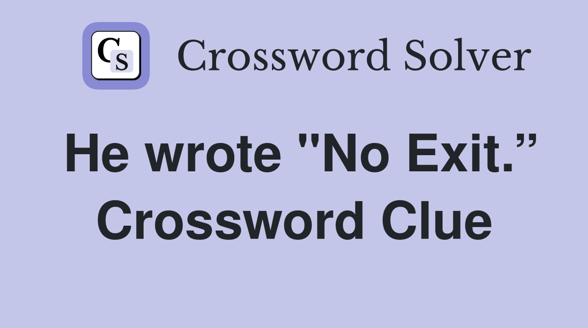He wrote "No Exit.” Crossword Clue
