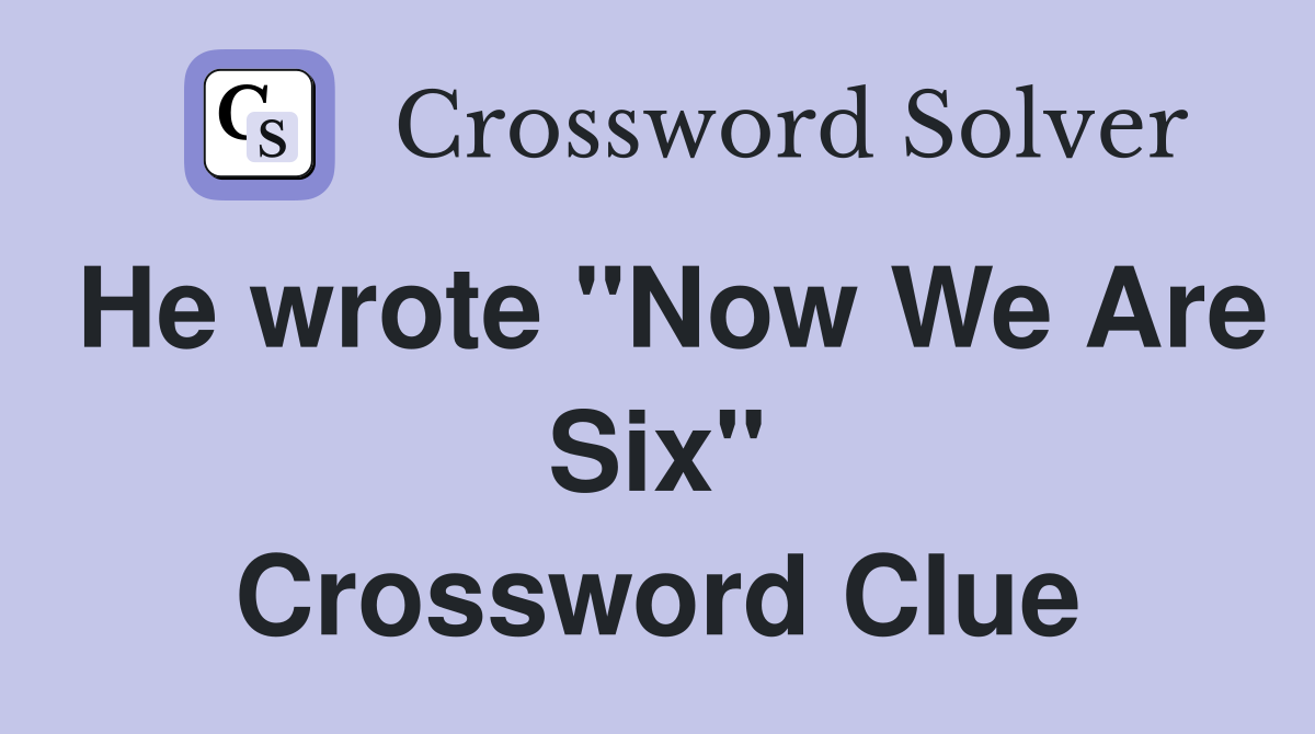 He wrote "Now We Are Six" Crossword Clue