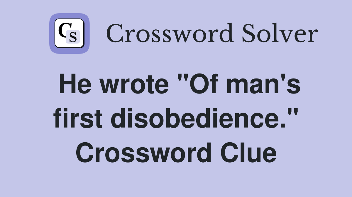 He wrote "Of man's first disobedience." Crossword Clue