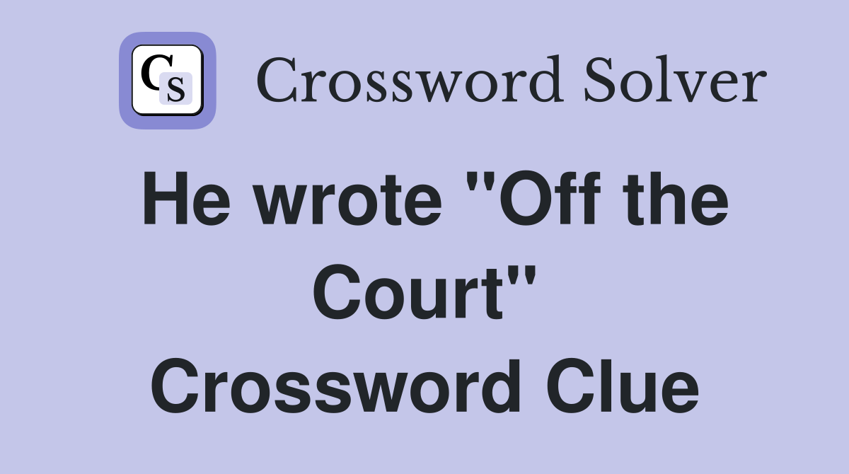 He wrote "Off the Court" Crossword Clue