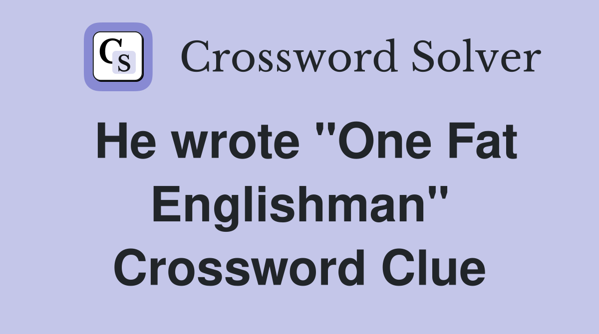 He wrote "One Fat Englishman" Crossword Clue