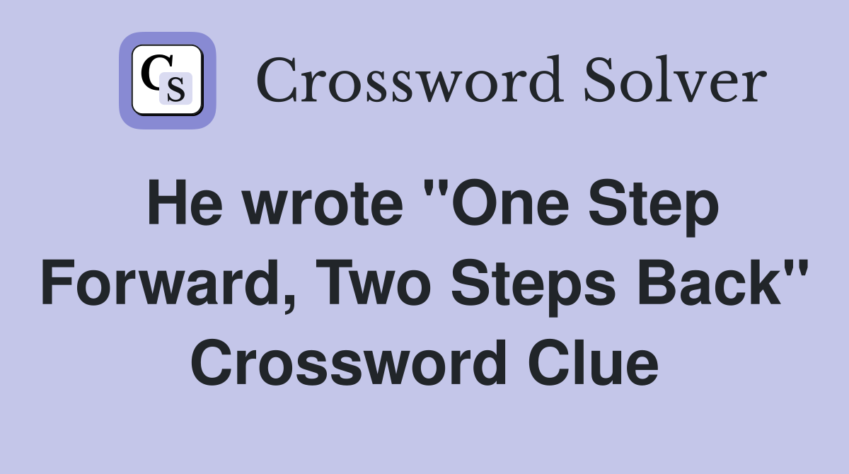 He wrote "One Step Forward, Two Steps Back" Crossword Clue