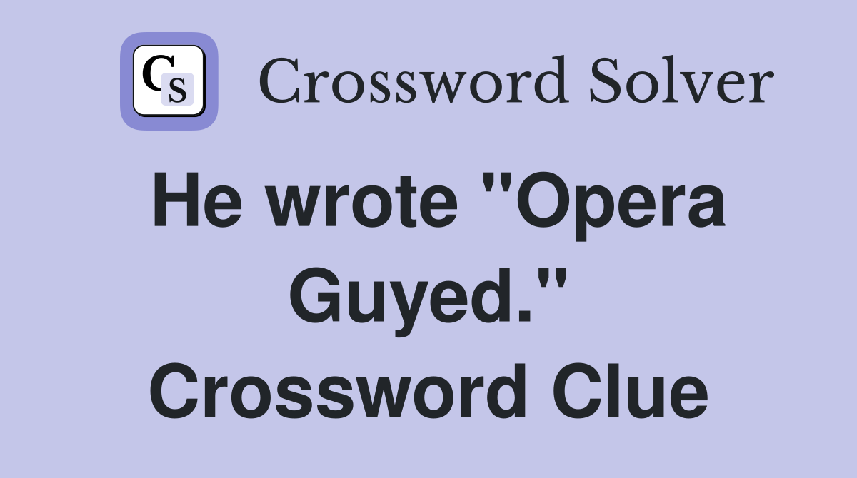 He wrote "Opera Guyed." Crossword Clue