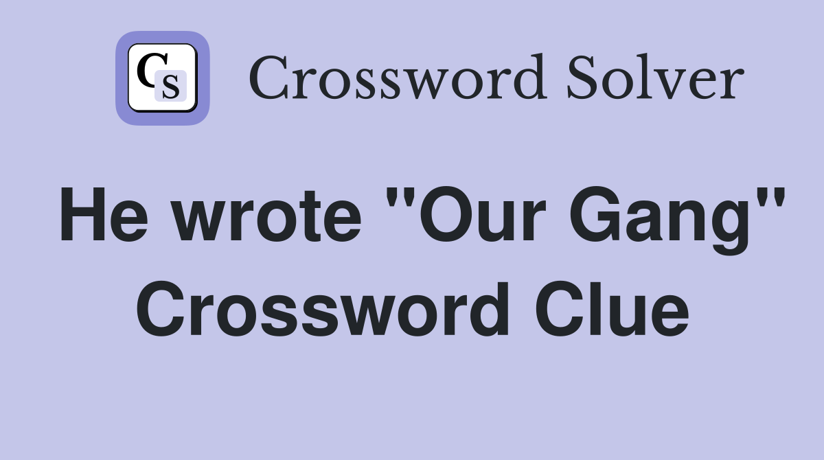 He wrote "Our Gang" Crossword Clue