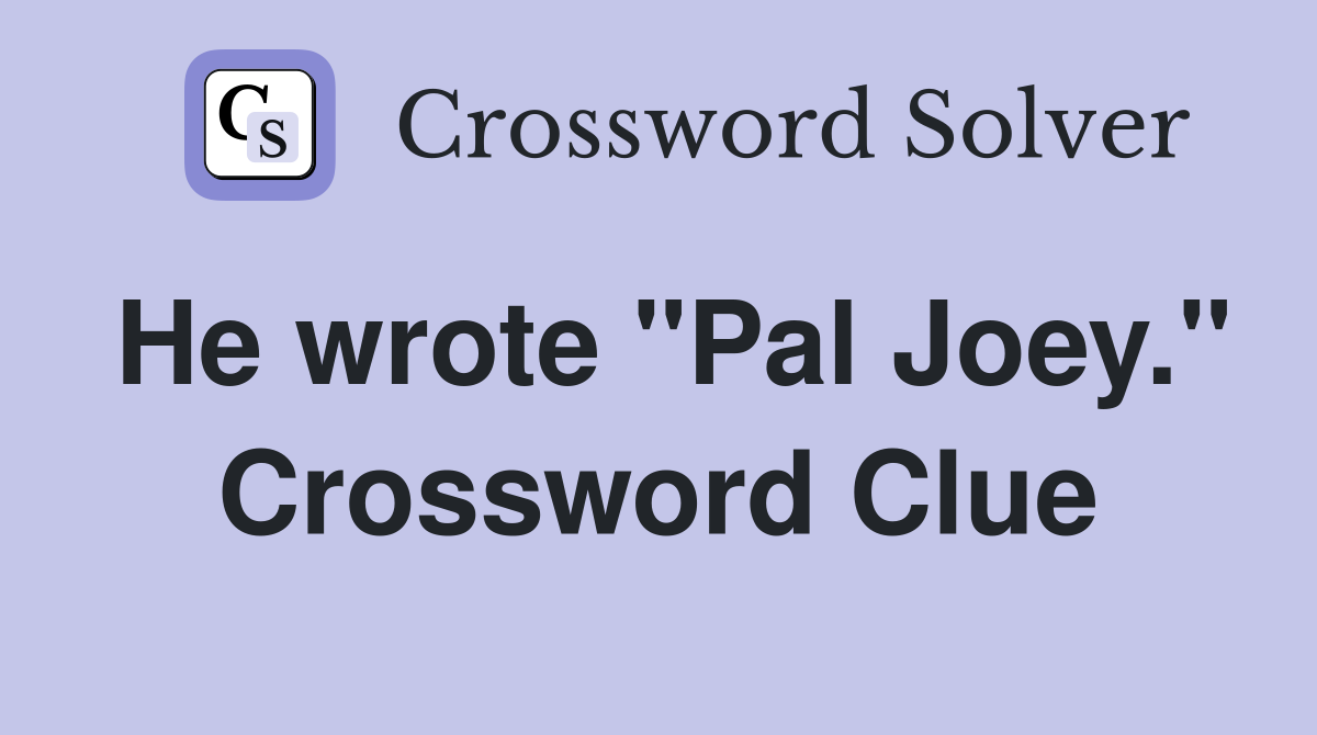 He wrote "Pal Joey." Crossword Clue