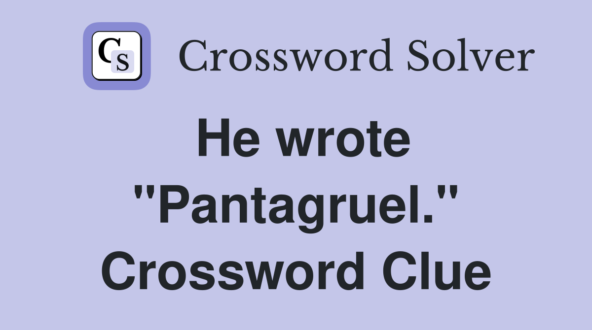He wrote "Pantagruel." Crossword Clue