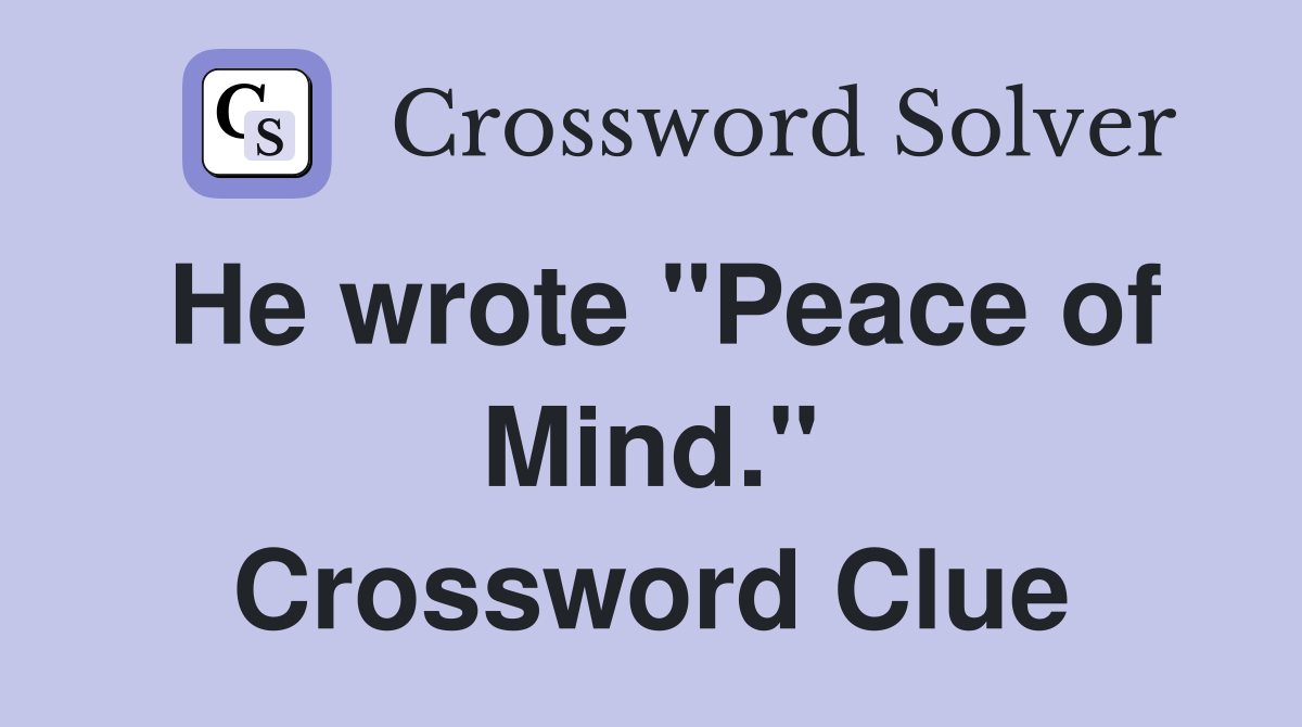 He wrote "Peace of Mind." Crossword Clue