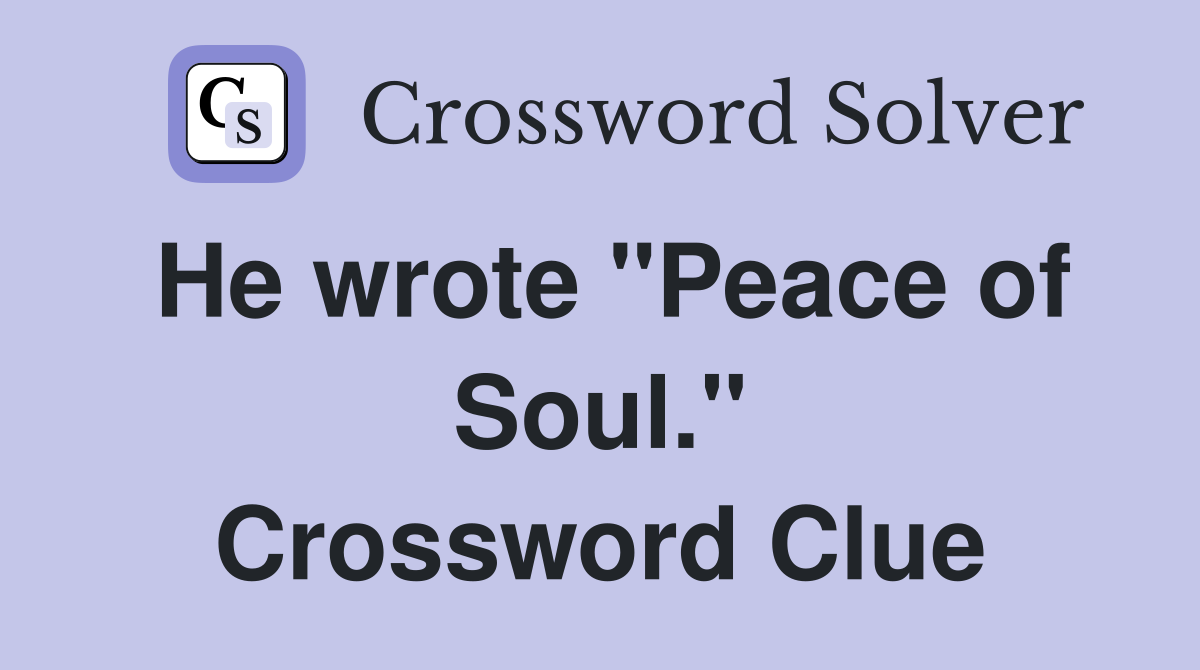 He wrote "Peace of Soul." Crossword Clue