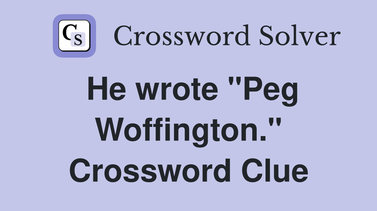 He wrote "Peg Woffington." Crossword Clue