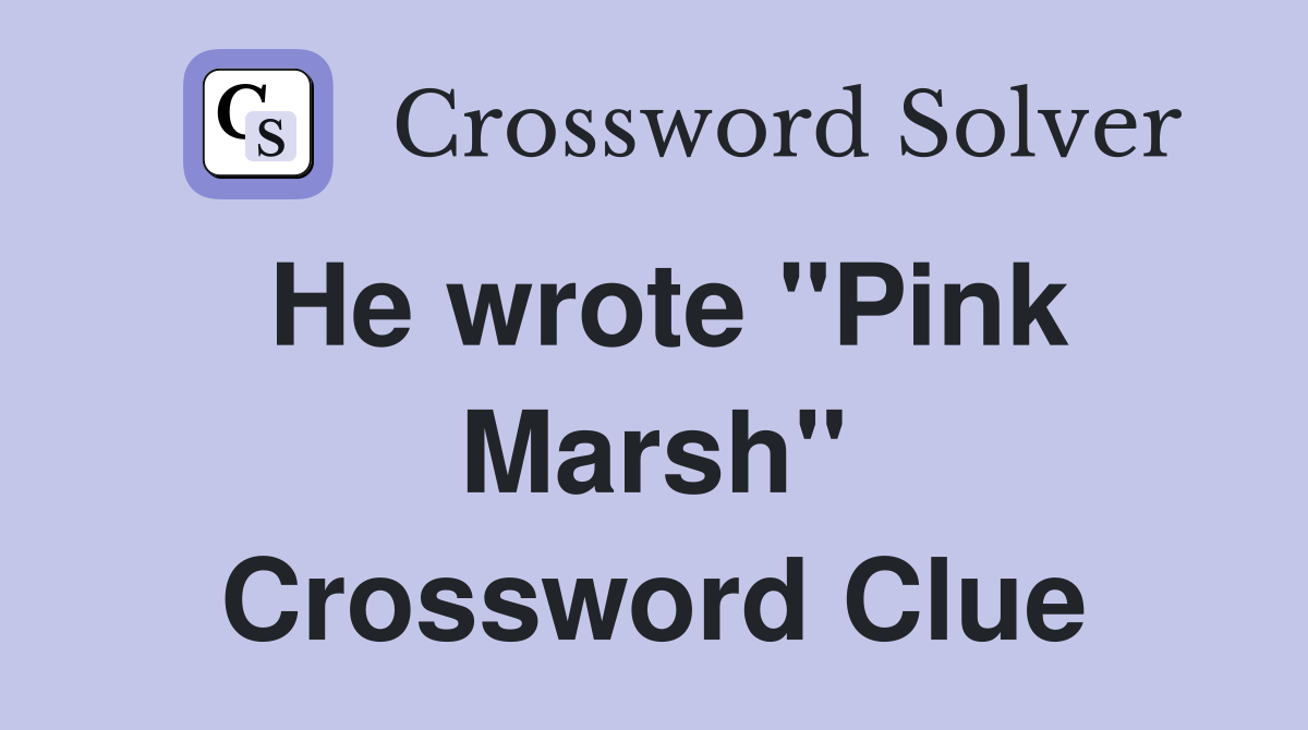 He wrote "Pink Marsh" Crossword Clue