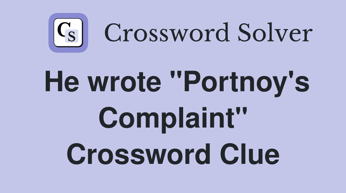 He wrote "Portnoy's Complaint" Crossword Clue