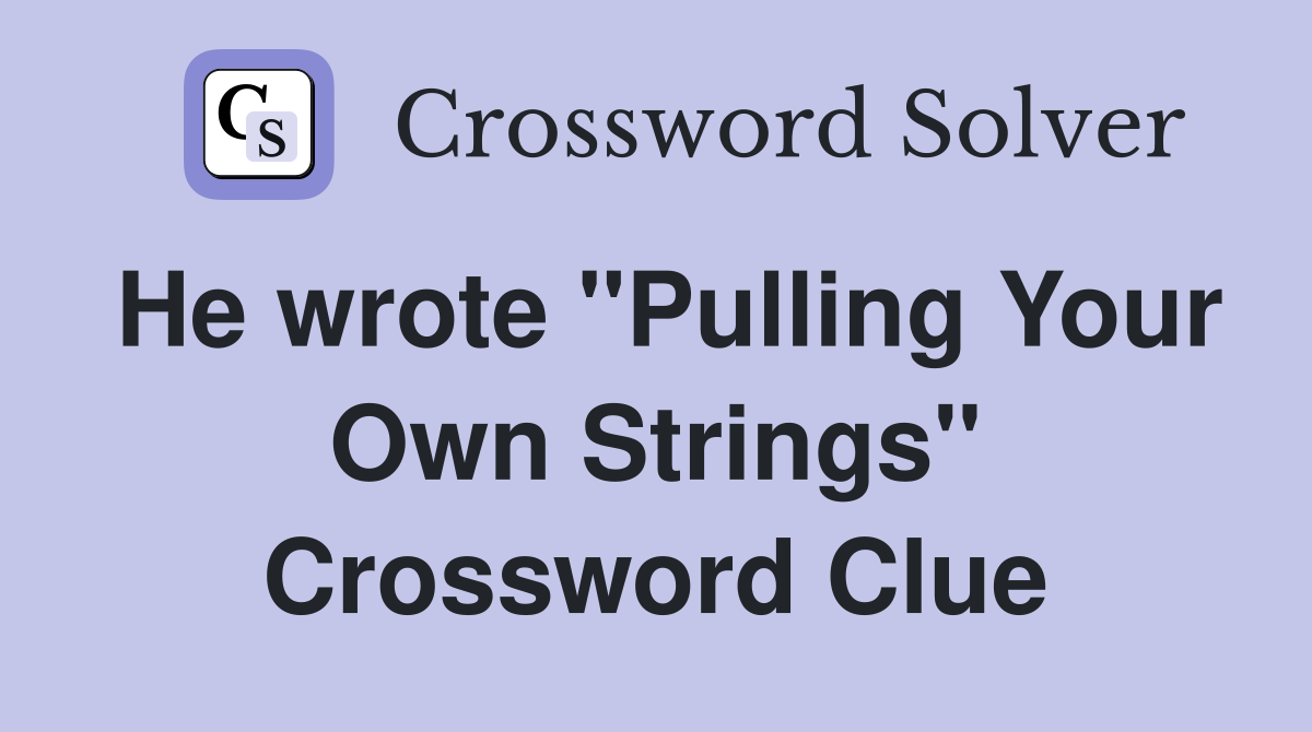 He wrote "Pulling Your Own Strings" Crossword Clue