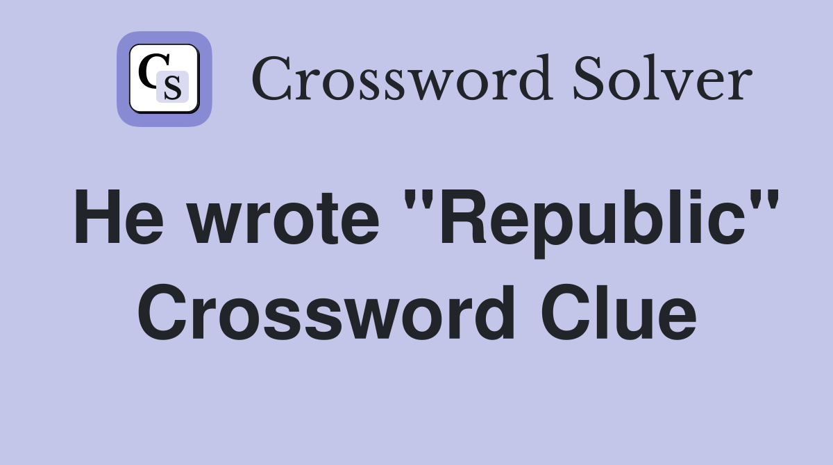 He wrote "Republic" Crossword Clue