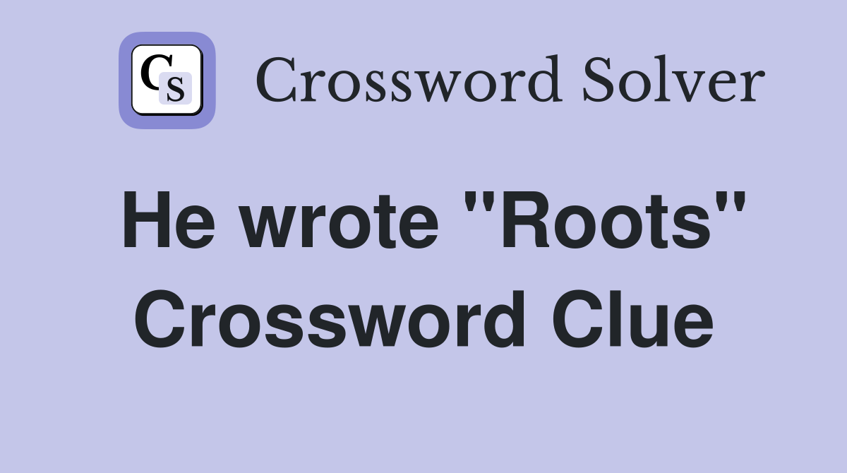 He wrote "Roots" Crossword Clue