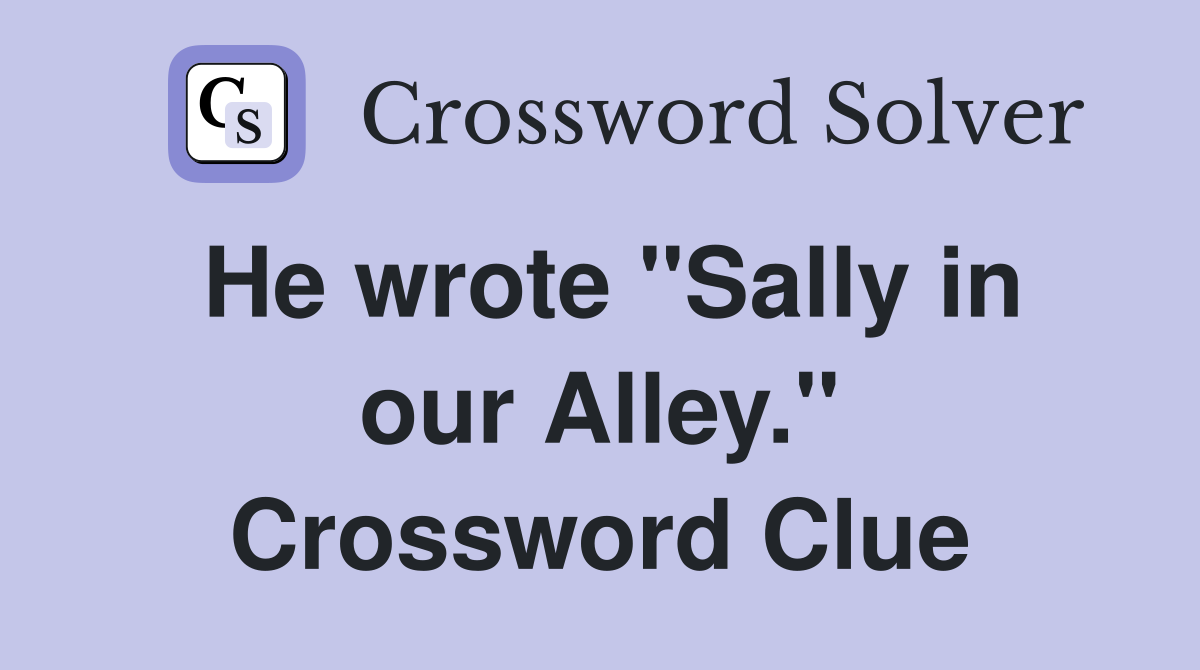 He wrote "Sally in our Alley." Crossword Clue