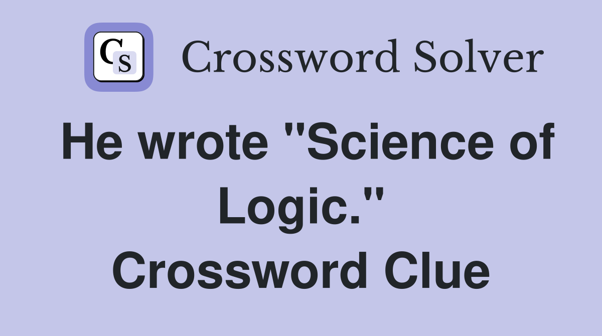 He wrote "Science of Logic." Crossword Clue