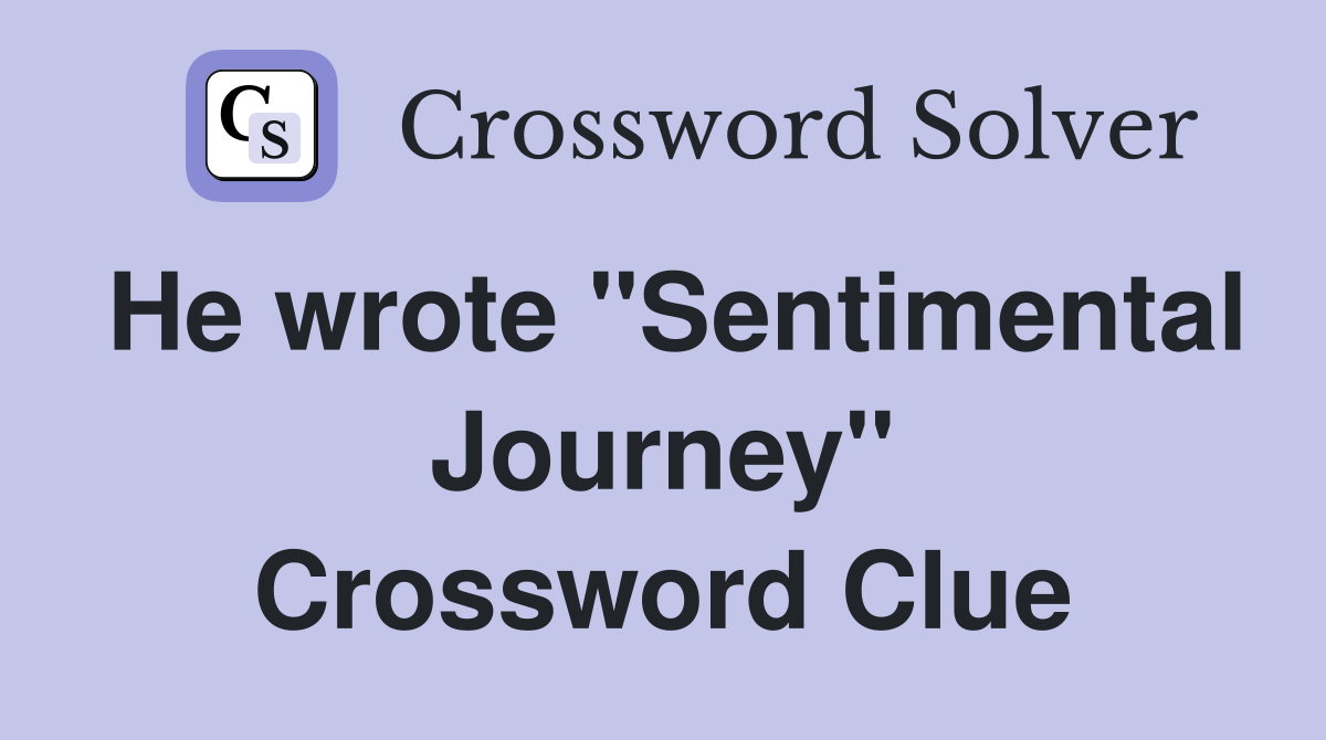 He wrote "Sentimental Journey" Crossword Clue