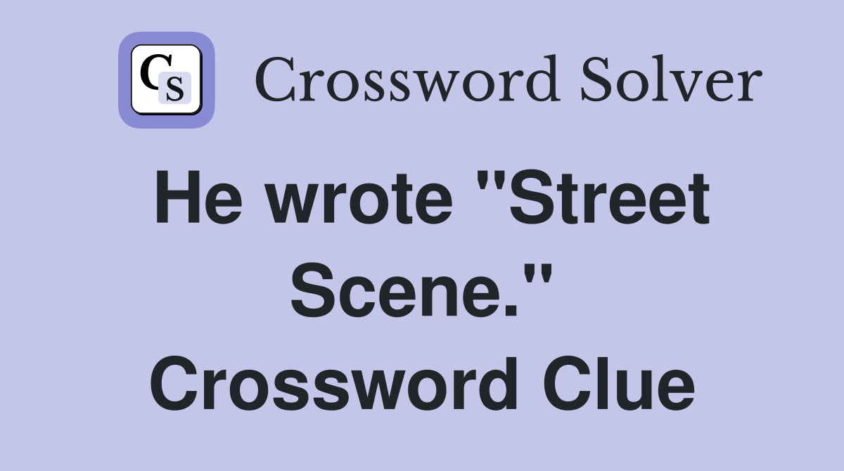 He wrote "Street Scene." Crossword Clue
