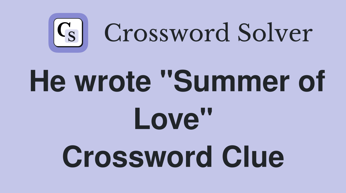 He wrote "Summer of Love" Crossword Clue