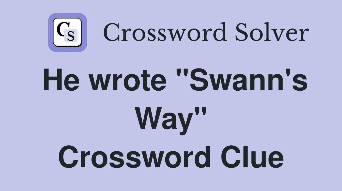 He wrote "Swann's Way" Crossword Clue