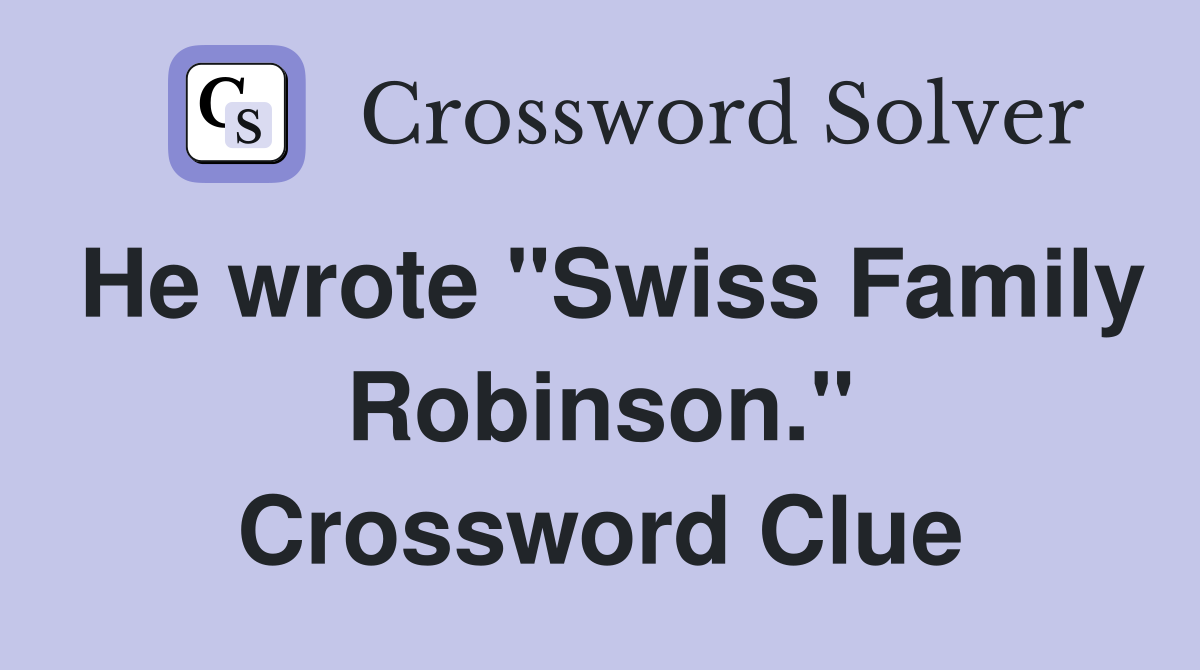 He wrote "Swiss Family Robinson." Crossword Clue