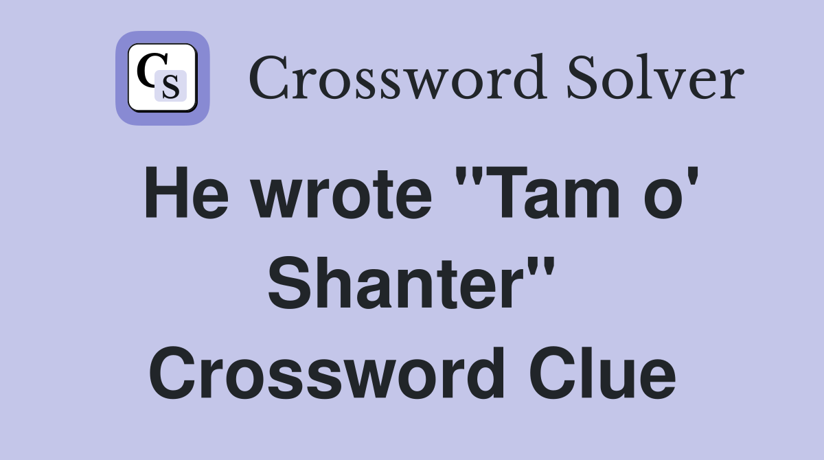 He wrote "Tam o' Shanter" Crossword Clue