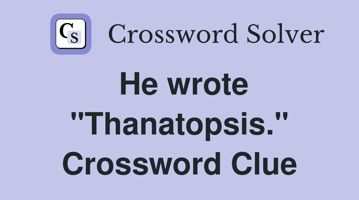 He wrote "Thanatopsis." Crossword Clue