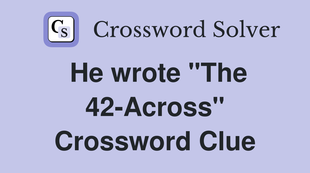 He wrote "The 42-Across" Crossword Clue