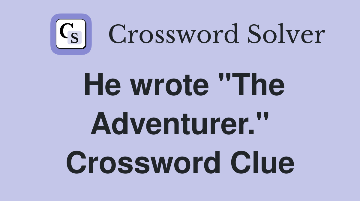 He wrote "The Adventurer." Crossword Clue