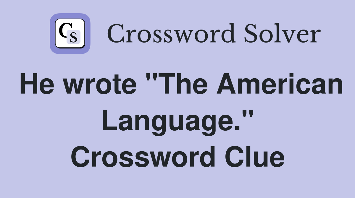 He wrote "The American Language." Crossword Clue
