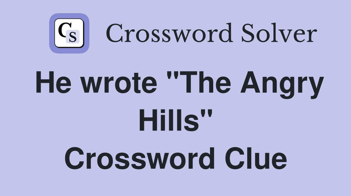 He wrote "The Angry Hills" Crossword Clue