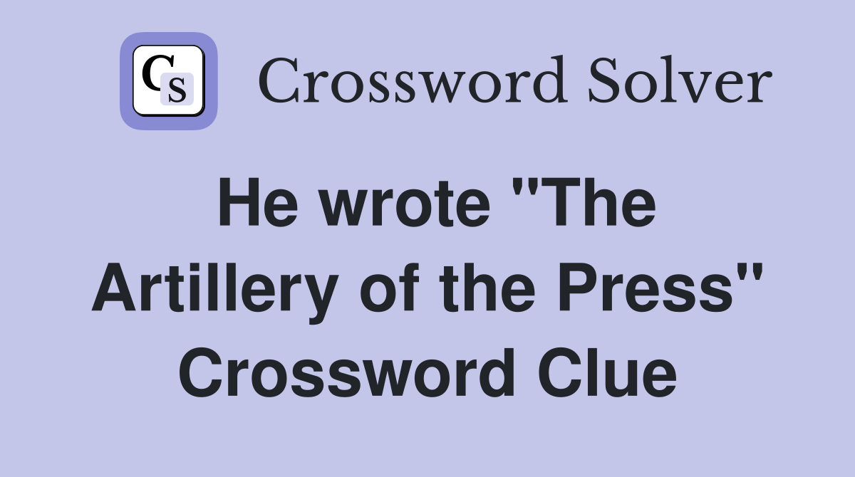 He wrote "The Artillery of the Press" Crossword Clue