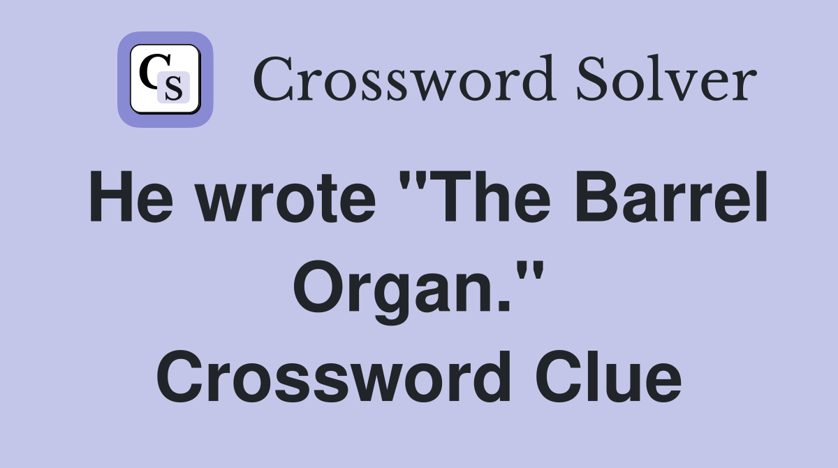 He wrote "The Barrel Organ." Crossword Clue