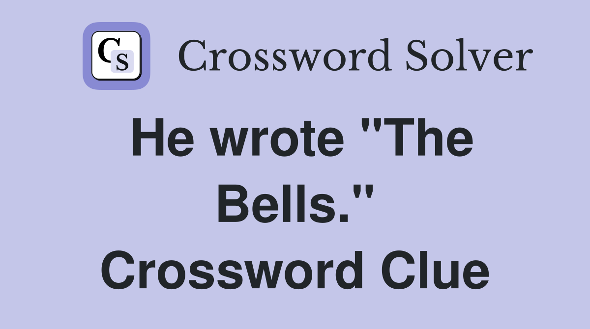 He wrote "The Bells." Crossword Clue