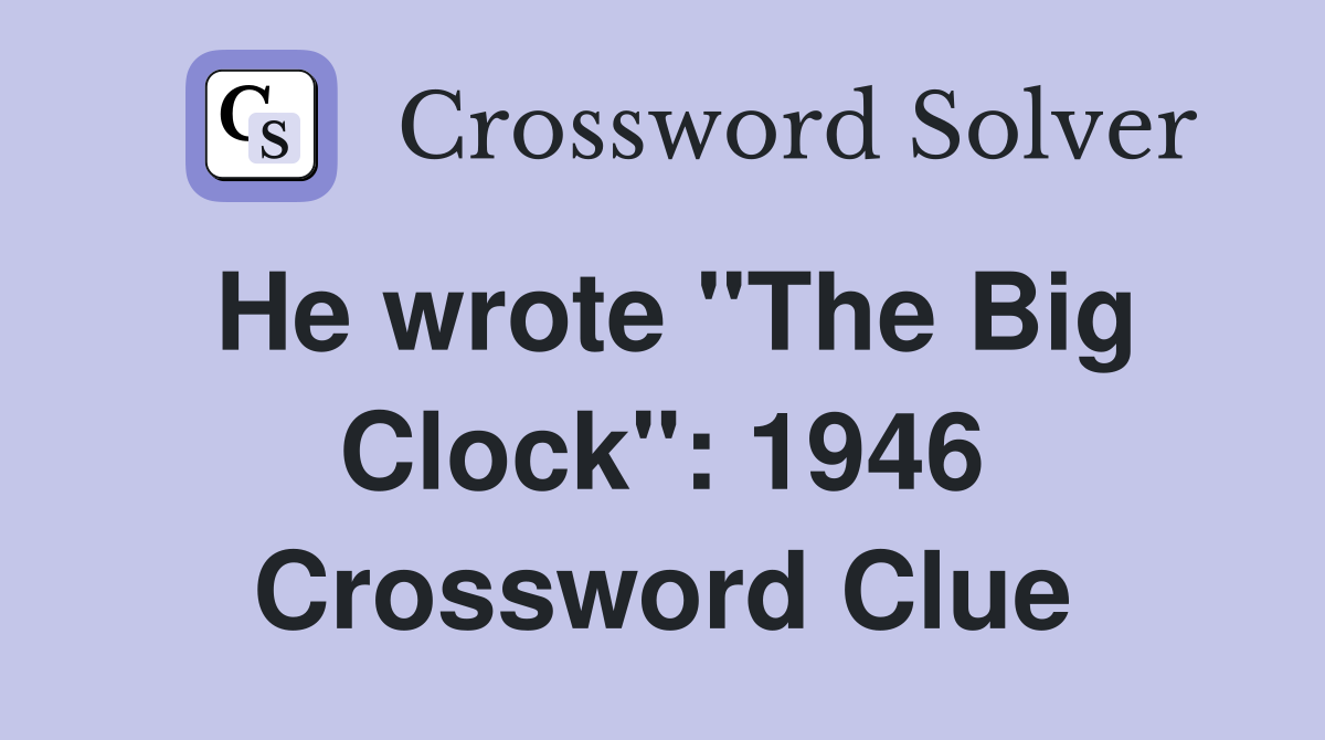 He wrote "The Big Clock": 1946 Crossword Clue
